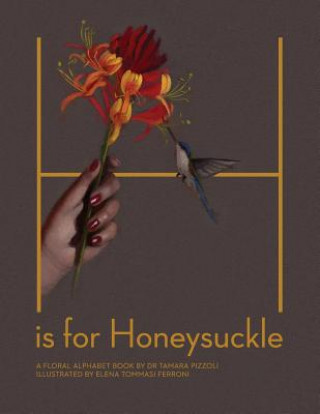 Книга H is for Honeysuckle: A Floral Alphabet Book Dr Tamara Pizzoli