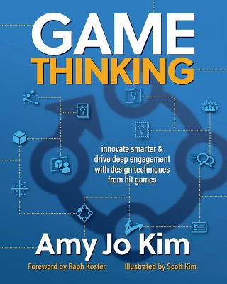 Książka Game Thinking: Innovate Smarter & Drive Deep Engagement with Design Techniques from Hit Games Amy Jo Kim Phd