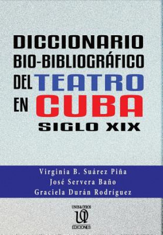 Kniha Diccionario Bio-Bibliográfico del Teatro En Cuba (Siglo XIX) Virginia B Suarez Pina