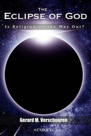 Kniha The Eclipse of God: Is Religion on the Way Out? Gerard M Verschuuren