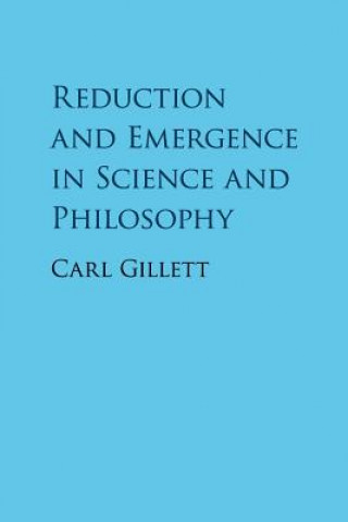 Carte Reduction and Emergence in Science and Philosophy Carl (Northern Illinois University) Gillett