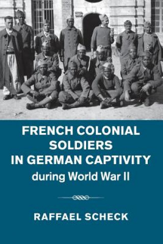 Knjiga French Colonial Soldiers in German Captivity during World War II Scheck