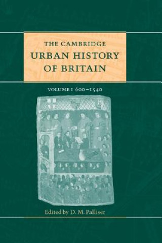 Könyv Cambridge Urban History of Britain: Volume 1, 600-1540 D  M Palliser