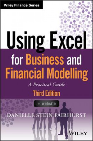 Kniha Using Excel for Business and Financial Modelling -  A Practical guide, 3rd edition Danielle Stein Fairhurst