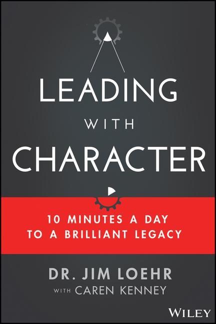 Книга Leading with Character Jim Loehr
