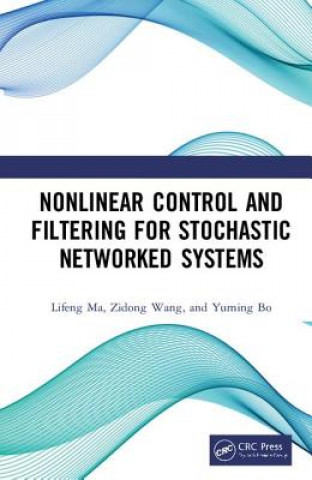 Книга Nonlinear Control and Filtering for Stochastic Networked Systems Lifeng Ma