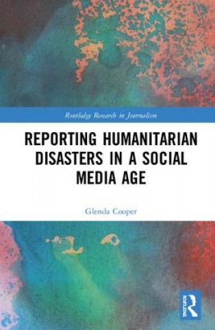 Kniha Reporting Humanitarian Disasters in a Social Media Age Cooper