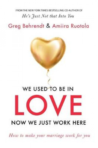 Kniha We Used To Be In Love, Now We Just Work Here Greg Behrendt