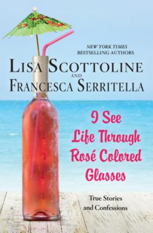 Book I See Life Through Rosé-Colored Glasses Lisa Scottoline