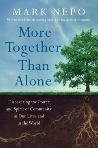 Könyv More Together Than Alone: Discovering the Power and Spirit of Community in Our Lives and in the World Mark Nepo