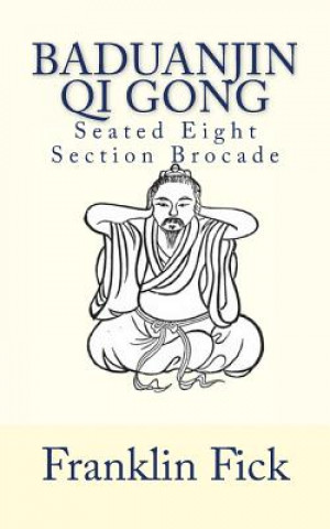 Carte Baduanjin Qi Gong: Seated Eight Section Brocade Franklin Fick