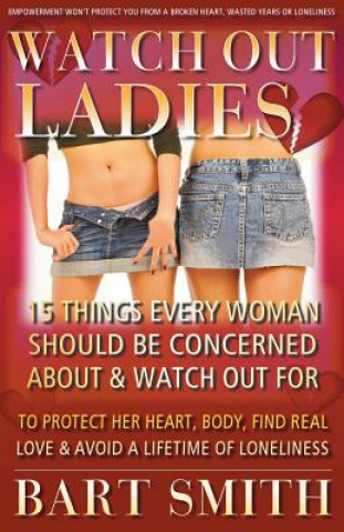 Knjiga Watch Out Ladies: 15 Things Every Woman Should Be Concerned About & Watch Out For To Protect Her Heart, Body, Find Real Love & Avoid A L Sweta Patel