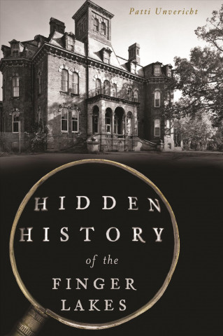 Książka Hidden History of the Finger Lakes Patti Unvericht