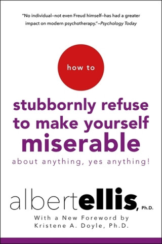 Kniha How to Stubbornly Refuse to Make Yourself Miserable Albert Ellis