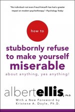 Carte How to Stubbornly Refuse to Make Yourself Miserable Albert Ellis