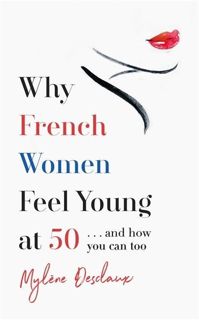 Book Why French Women Feel Young at 50 Mylene Desclaux