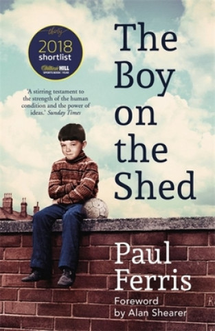 Könyv Boy on the Shed:A remarkable sporting memoir with a foreword by Alan Shearer Paul Ferris