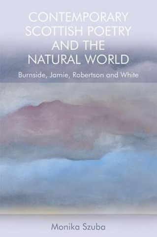 Książka Contemporary Scottish Poetry and the Natural World SZUBA  MONIKA