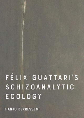 Kniha Felix Guattari's Schizoanalytic Ecology Hanjo Berressem