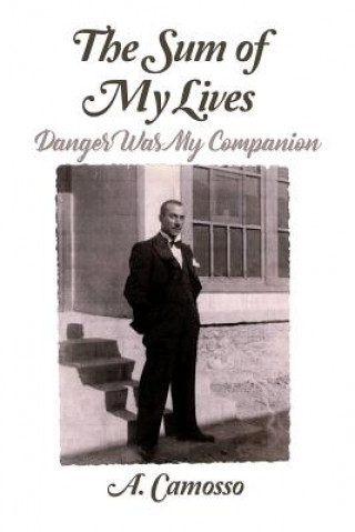 Book The Sum of My Lives: Danger Was My Companion A Camosso