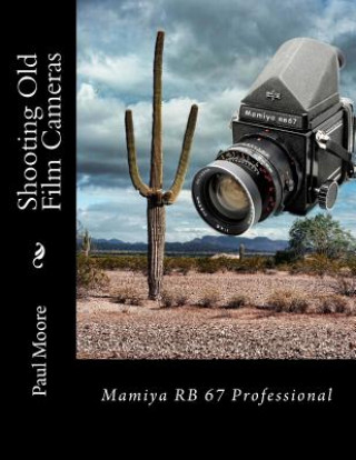 Buch Shooting Old Film Cameras: Mamiya RB 67 Professional Paul B Moore