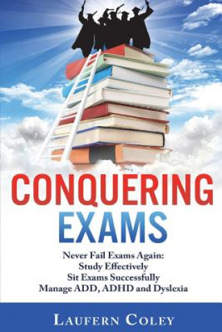 Carte Conquering Exams: Never Fail Exams Again Laufern Coley