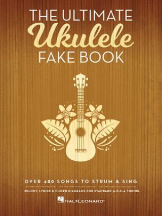 Carte The Ultimate Ukulele Fake Book: Over 400 Songs to Strum & Sing Hal Leonard Corp