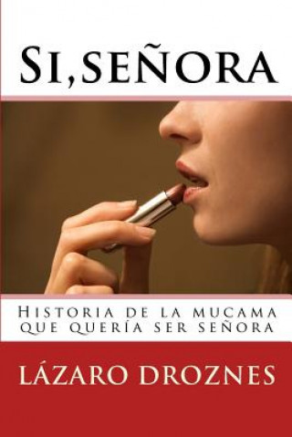 Kniha Si, se?ora.: Historia de la mucama que quería ser se?ora Lazaro Droznes