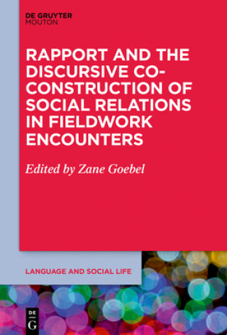 Kniha Rapport and the Discursive Co-Construction of Social Relations in Fieldwork Encounters Zane Goebel