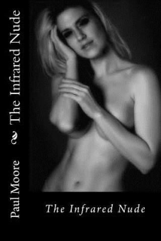 Книга The Infrared Nude: The Infrared Nude Paul B Moore