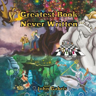 Книга The Greatest Book Never Written John Gabris