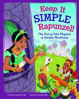 Carte Keep It Simple, Rapunzel!: The Fairy-Tale Physics of Simple Machines Thomas Kingsley Troupe