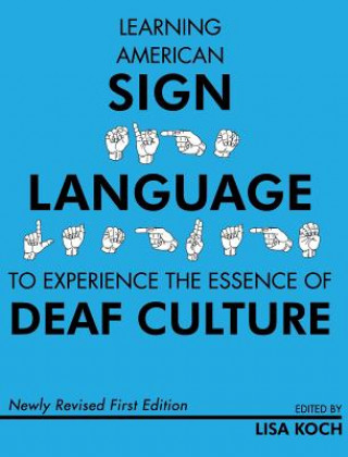 Kniha Learning American Sign Language to Experience the Essence of Deaf Culture Lisa Koch