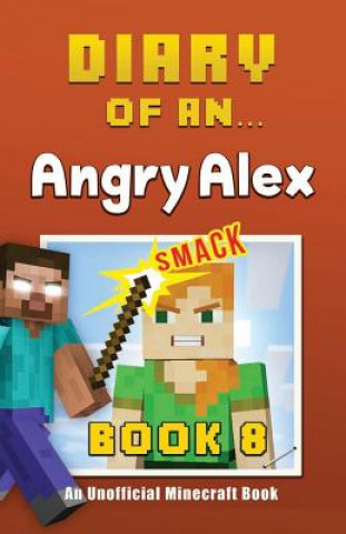 Könyv Diary of an Angry Alex: Book 8 [An Unofficial Minecraft Book] Crafty Nichole