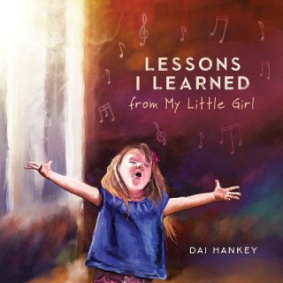 Carte Lessons I Learned From My Little Girl Dai Hankey