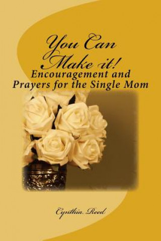 Kniha You Can Make it!: Encouragement and Prayers for the Single Mom Cynthia Reed