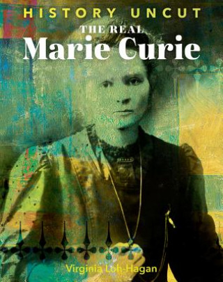 Kniha The Real Marie Curie Virginia Loh-Hagan