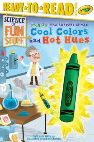 Kniha Crayola! the Secrets of the Cool Colors and Hot Hues: Ready-To-Read Level 3 Bonnie Williams