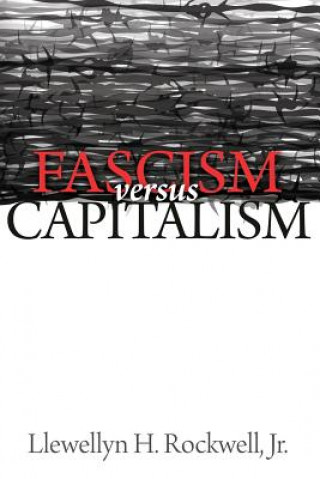 Könyv Fascism vs. Capitalism Llewellyn H Rockwell Jr