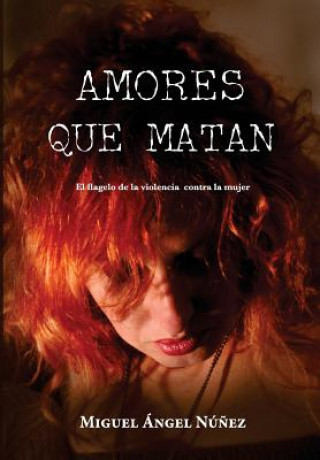 Kniha Amores Que Matan: El Flagelo de la Violencia Contra La Mujer Dr Miguel Angel Nunez