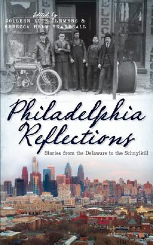 Carte Philadelphia Reflections: Stories from the Delaware to the Schuylkill Colleen Lutz Clemens