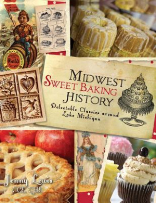 Książka Midwest Sweet Baking History: Delectable Classics Around Lake Michigan Jenny Lewis