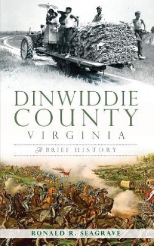 Carte Dinwiddie County, Virginia: A Brief History Ronald Seagrave