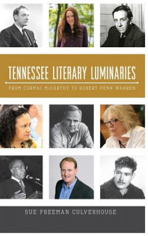 Carte Tennessee Literary Luminaries: From Cormac McCarthy to Robert Penn Warren Sue Freeman Culverhouse