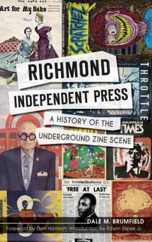 Carte Richmond Independent Press: A History of the Underground Zine Scene Dale M Brumfield