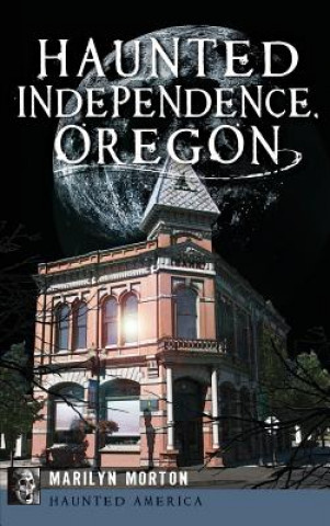 Book Haunted Independence, Oregon Marilyn Morton