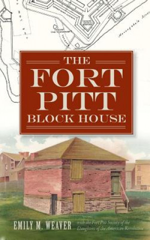 Kniha The Fort Pitt Block House Emily M Weaver