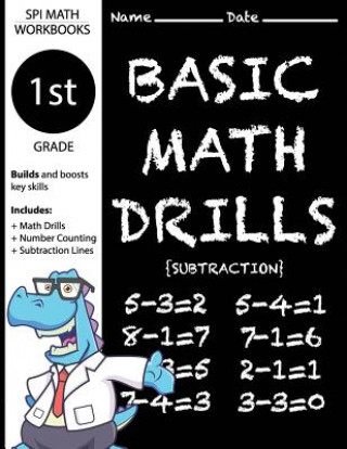 Carte 1st Grade Basic Math Drills Subtraction: Builds and Boosts Key Skills Including Math Drills, Number Counting, and Subtraction Lines. (SPI Math Workboo First Grade Math Workbooks