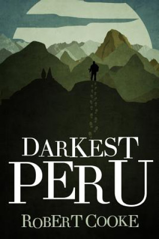 Книга Darkest Peru Robert Cooke