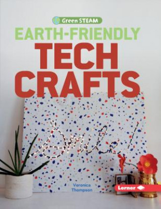 Kniha Earth-Friendly Tech Crafts Veronica Thompson